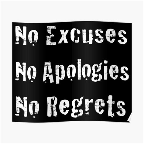 No Excuses No Apologies No Regrets Poster By Pastbabylon Redbubble