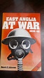 EAST ANGLIA AT WAR 1939 - 45 BY DEREK E. JOHNSON