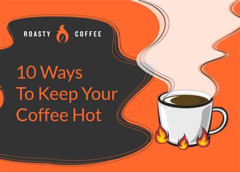 10 Ways To Keep Your Coffee Hot Save The Heat And The Taste