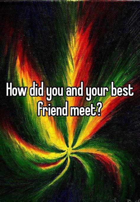 How Did You And Your Best Friend Meet