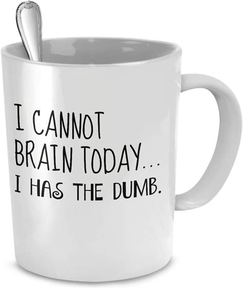 I Cannot Brain Today I Has The Dumb Funny Coffee Mug Perfect T For Your Dad