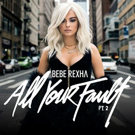 Bebe Rexha All Your Fault Pt 2 Canciones Consejos De Bebé