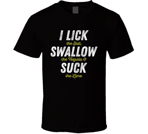 i lick swallow suck funny tequila shot t shirt