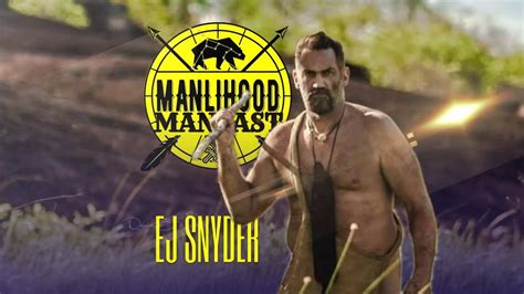 Naked And Afraid Ej Snyder Manlihood Mancast Youtube