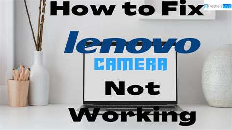 How To Fix Lenovo Camera Not Working A Step By Step Guide News