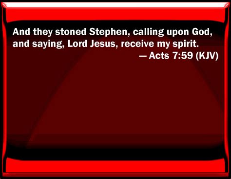 Acts 759 And They Stoned Stephen Calling On God And Saying Lord