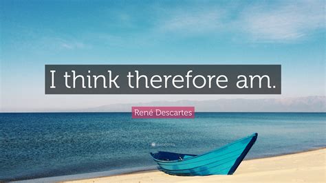 Ren Descartes Quote I Think Therefore Am