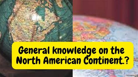 General Knowledge On North American Continent Geography Interesting