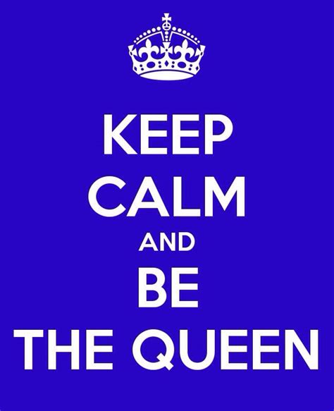 Keep Calm And Be The Queen Keep Calm Jovi
