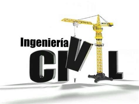 La Ingeniería Civil CARRERA DE INGENIERÍA CIVIL