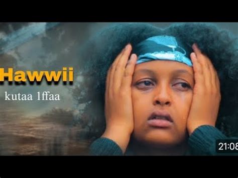 Filmii Afaan Oromoo Hawwi Kutaa Ffaa Youtube