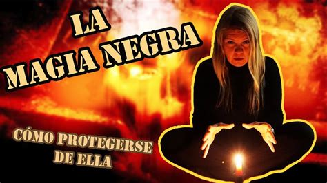 La Magia Negra Y Cómo Protegerse De Ella Youtube