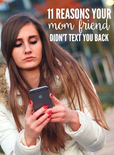 11 Reasons Your Mom Friend Didnt Text You Back Todays The Best Day