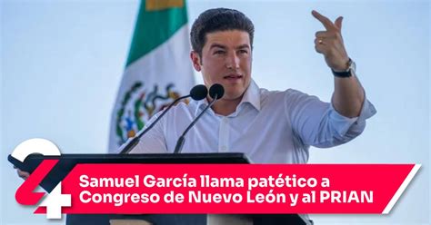 Samuel García Llama Patético A Congreso De Nuevo León Y Al Prian