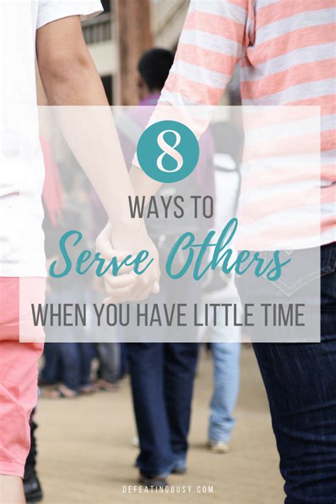 8 Ways To Serve Others When You Have Little Time Defeating Busy