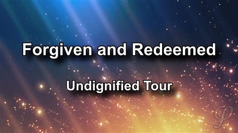 Undignified Tour Forgiven And Redeemed Lyrics Youtube