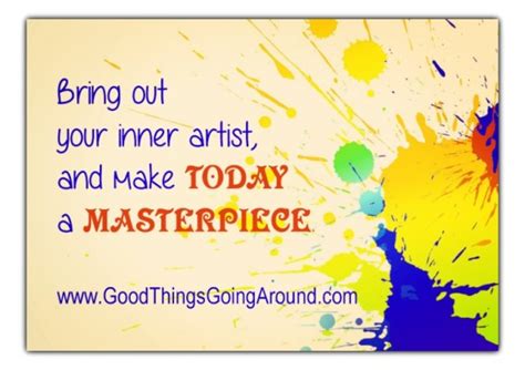 Make Today Your Masterpiece Good Things Going Around