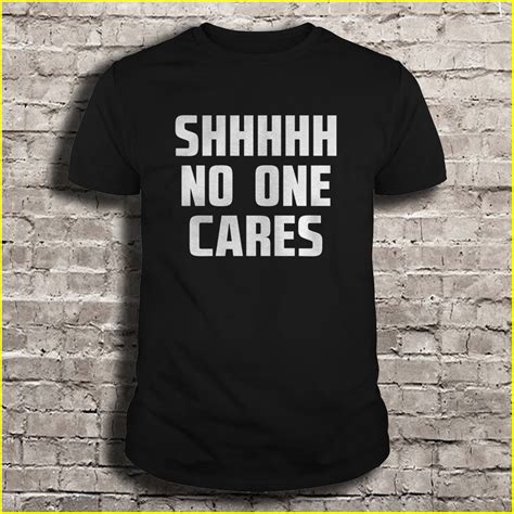 shhhhh no one cares t shirts hoodie sweatshirt and mugs teeherivar