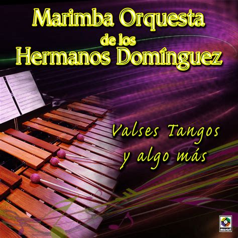 Valses Tangos Y Alg Album By Marimba Orquesta De Los Hnos Dominguez