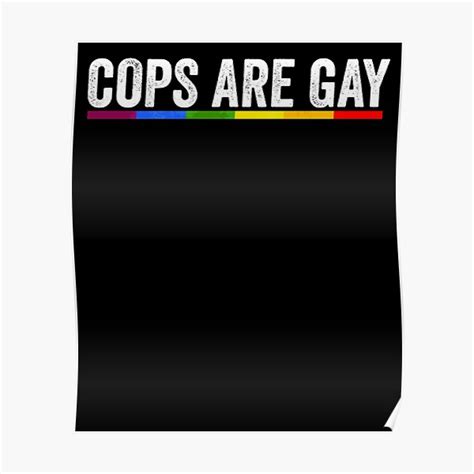 Cops Are Gay Gay Police Funny Homosexual Meme Poster For Sale By
