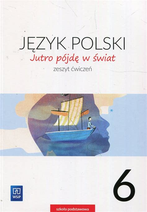 Jutro Pójdę W świat Język Polski Klasa 6 Zeszyt ćwiczeń Szkoła Podstawowa Dobrowolska