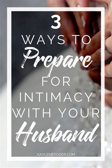 3 Ways To Prepare For Intimacy With Your Husband Kaylene Yoder