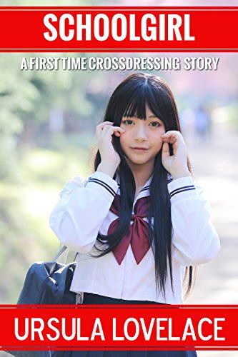 Schoolgirl A First Time Crossdressing Feminization Story Ebook Lovelace Ursula