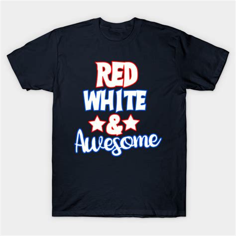 Red White And Awesome For 4th Of July Usa 4th Of July T Shirt Teepublic