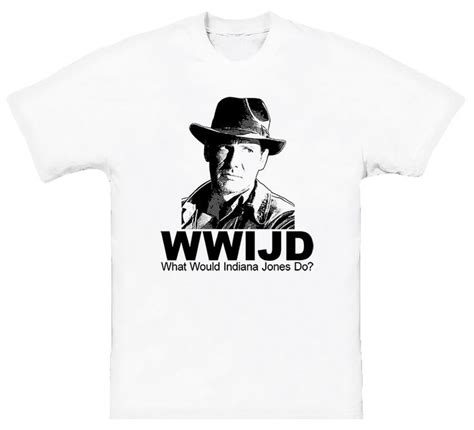 What Would Indiana Jones Do T Shirt Indiana Jones T Shirt Shirts