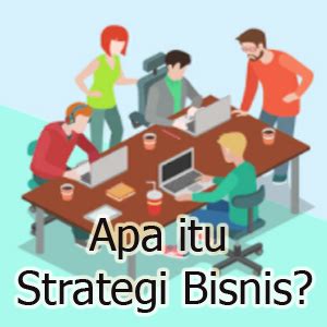 Pengertian Strategi Bisnis Dan Contohnya