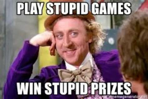 Play Stupid Games Win Stupid Prizes Meaning Origin Quotes And More