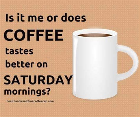 Saturday Morning Coffee Coffee Tastes Better Morning Coffee Funny