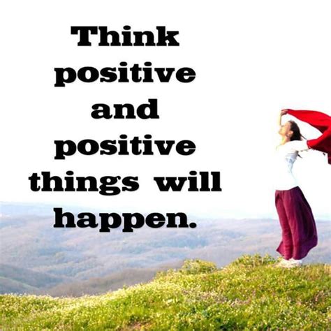 Think Positive And Positive Things Will Happen Quote Positive