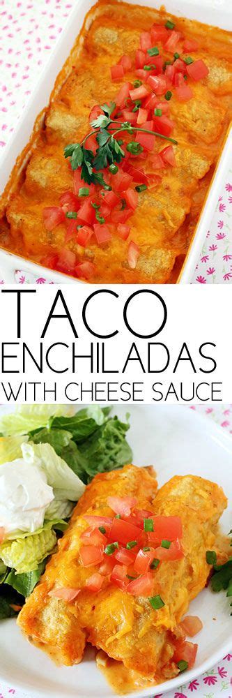 Taco Enchiladas With Cheese Sauce Cinnamon Spice And Everything Nice