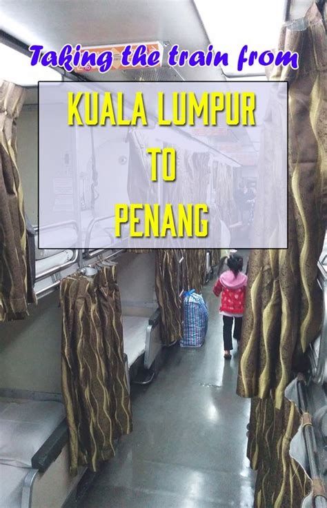 Bus travel from kuala lumpur to penang takes from 4½ hours to 5 hours. Taking the Train from Kuala Lumpur to Penang | We, The o ...