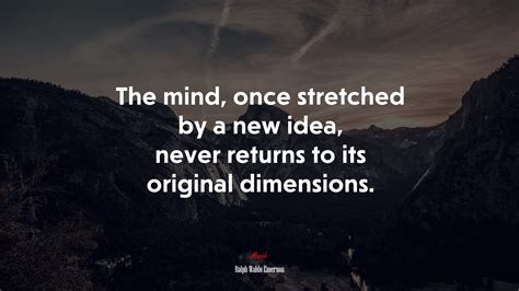 641697 the mind once stretched by a new idea never returns to its original dimensions
