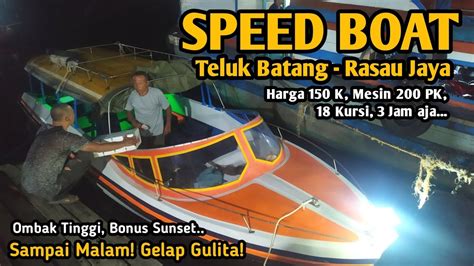 Ngeri Naik Speed Boat Sampai Malam Di Kalimantan Rute Sukadana Ke