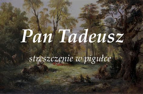 Co ściąga z lektury pan tadeusz. Pan Tadeusz - streszczenie „w pigułce" - klp.pl