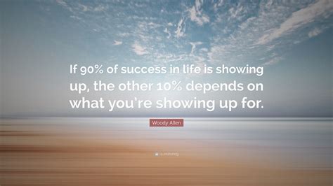 Woody Allen Quote “if 90 Of Success In Life Is Showing Up The Other