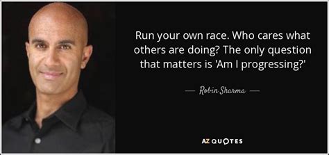 Search for run the race on amazon.com. Robin Sharma quote: Run your own race. Who cares what ...