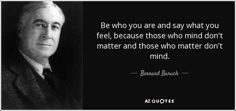 Bernard Baruch Quote Be Who You Are And Say What You Feel Because