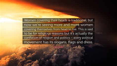 Ayaan Hirsi Ali Quote “women Covering Their Heads Is Traditional But