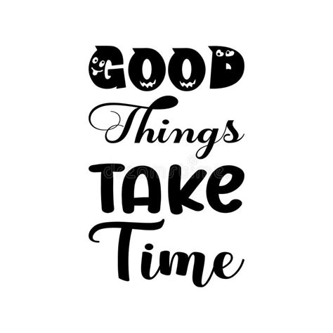 Good Things Take Time Black Letter Quote Stock Vector Illustration Of