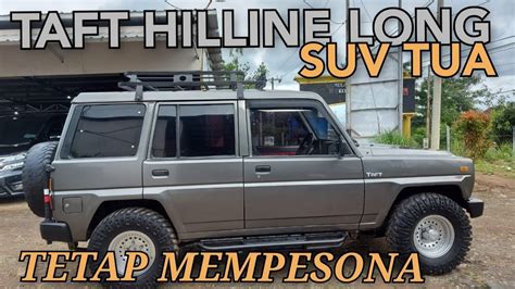 TAFT HILLINE LONG SUV TUA YANG TETAP MEMPESONA REVIEW LENGKAP