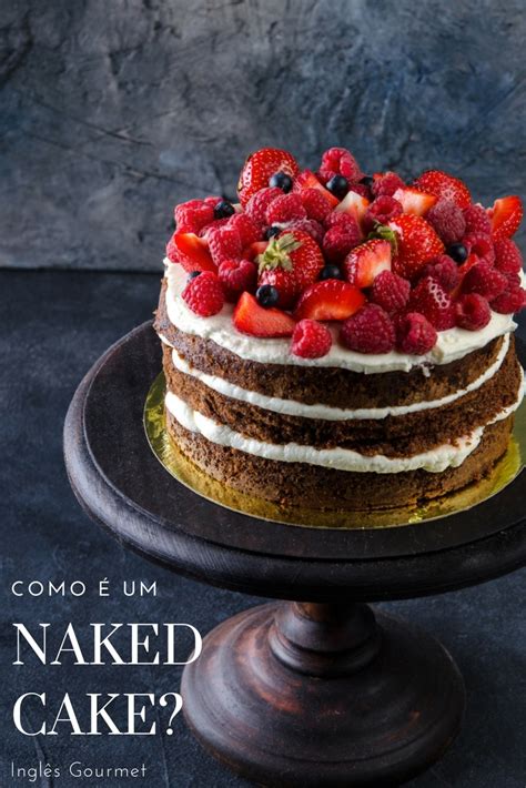 Como é um Naked Cake Inglês Gourmet Inglês Gourmet