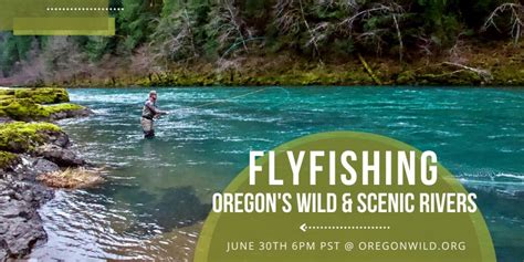 Flyfishing Oregons Wild And Scenic Rivers The Environmental Center