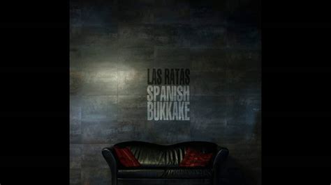Spanish Bukkake Las Ratas Spanish Bukkake Youtube