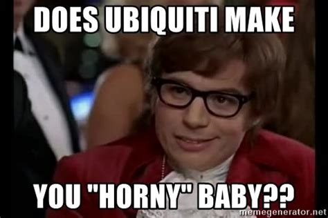 Does Ubiquiti Make You Horny Baby Austin Powers Meme Meme Generator