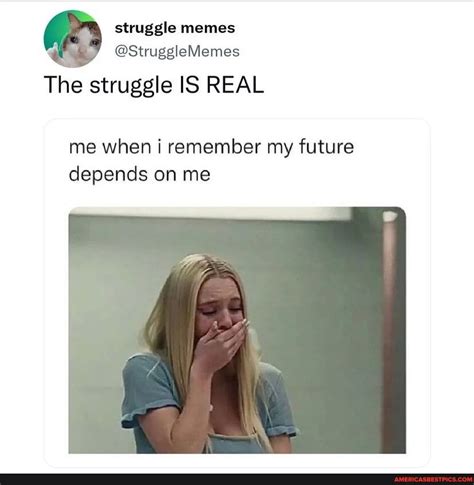 Na Struggle Memes Strugglememes The Struggle Is Real Me When I