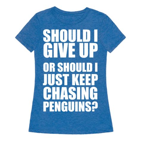 Should I Give Up Or Should I Just Keep Chasing Penguins ...